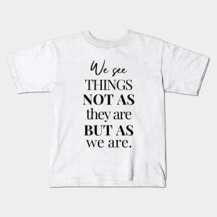 We See Things Not as They Are But As We Are | Anais Nin | Inspirational Quote About Perception and Identity Kids T-Shirt